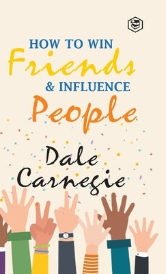 How To Win Friends & Influence People by Carnegie, Dale