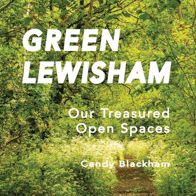 Green Lewisham: Our treasured open spaces by Blackham, Candy