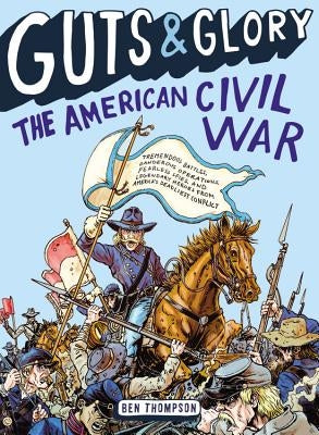 Guts & Glory: The American Civil War by Thompson, Ben