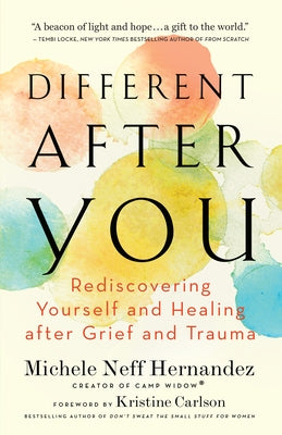 Different After You: Rediscovering Yourself and Healing After Grief and Trauma by Hernandez, Michele Neff
