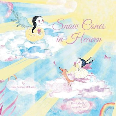 Snow Cones in Heaven by Conover McKinnis, Sara