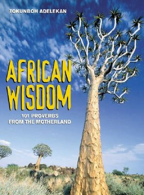 African Wisdom: 101 Proverbs from the Motherland by Adelekan, Tokunboh