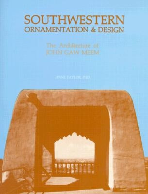 Southwestern Ornamentation & Design: The Architecture of John Gaw Meem by Taylor, Anne