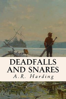 Deadfalls and Snares by Harding, A. R.