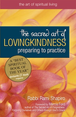 The Sacred Art of Lovingkindness: Preparing to Practice by Shapiro, Rami