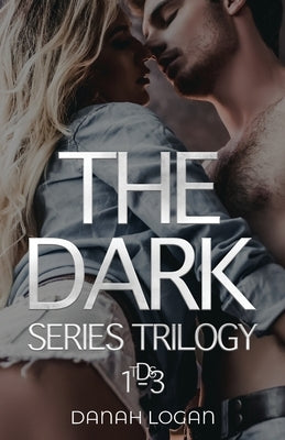 The Dark Series Trilogy: A Dark New Adult Romantic Suspense Trilogy by Logan, Danah