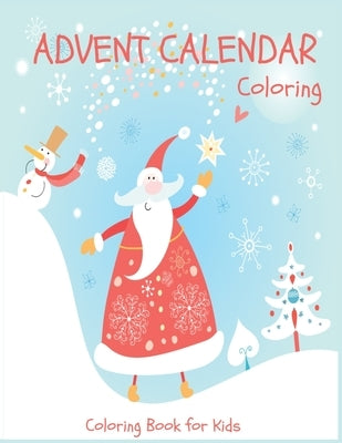 Advent Calendar Coloring - Coloring Book for Kids: 24 Christmas Coloring Pages to Countdown to Christmas for Boys and Girls ages 3-8 by Parker, Jodie