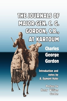 The Journals of Major-Gen. C. G. Gordon, C.B., At Kartoum by Gordon, Charles George