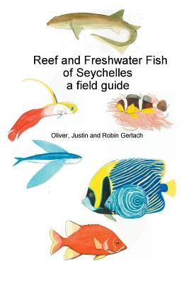 Reef and Freshwater Fish of Seychelles: A Field Guide by Gerlach, Oliver