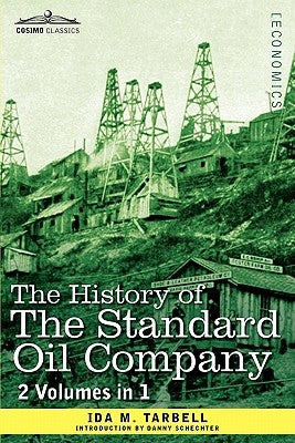 The History of the Standard Oil Company (2 Volumes in 1) by Tarbell, Ida M.