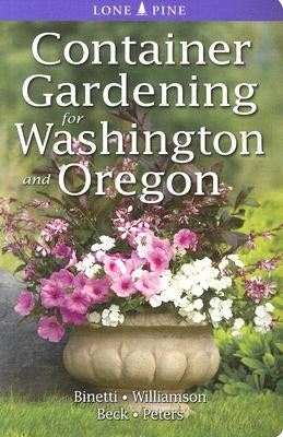 Container Gardening for Washington and Oregon by Binetti, Marianne