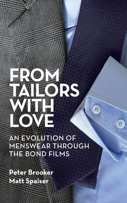 From Tailors with Love (hardback): An Evolution of Menswear Through the Bond Films by Brooker, Peter