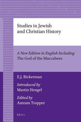 Studies in Jewish and Christian History (2 Vols): A New Edition in English Including the God of the Maccabees, Introduced by Martin Hengel, Edited by by Bickerman, Elias J.
