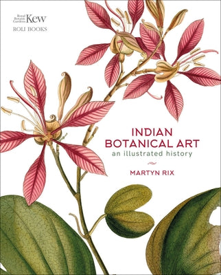 Indian Botanical Art: An Illustrated History by Rix, Martyn