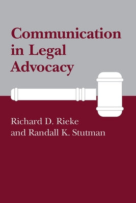 Communication in Legal Advocacy by Rieke, Richard D.