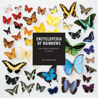 Encyclopedia of Rainbows: Our World Organized by Color (Color Book for Artists, Rainbow Guide, Art Books) by Ream, Julie Seabrook