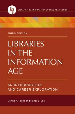 Libraries in the Information Age: An Introduction and Career Exploration by Fourie, Denise K.