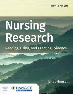 Nursing Research: Reading, Using, and Creating Evidence by Houser, Janet