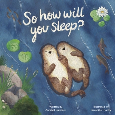 So How Will You Sleep? by Gardiner, Annabel