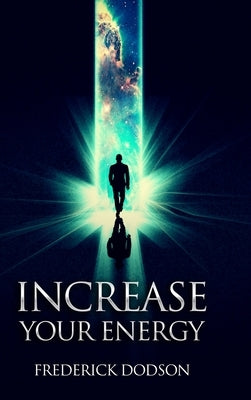 Increase Your Energy by Dodson, Frederick