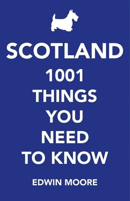 Scotland: 1,000 Things You Need to Know by Moore, Edwin