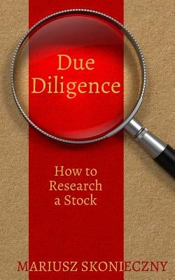 Due Diligence: How to Research a Stock by Skonieczny, Mariusz
