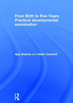 From Birth to Five Years: Practical Developmental Examination: Practical Developmental Examination by Sharma, Ajay