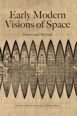 Early Modern Visions of Space: France and Beyond by Heitsch, Dorothea