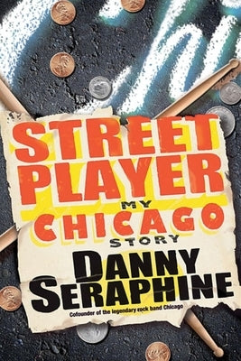 Street Player: My Chicago Story by Seraphine, Danny