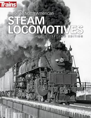 Guide to North American Steam Locomotives, Second Edition by Drury, George