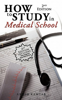 How to Study in Medical School, 2nd Edition by Kamyab, Armin