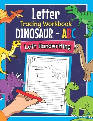 Letter Tracing Workbook Dinosaur - ABC Left Handwriting: Dino Practice Book for Left-Handed Preschoolers - Essential Writing Skills for Kindergarten a by Clever, Amanda