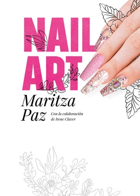 Nail Art Con Maritza Paz/ Nail Art with Maritza Paz by Paz, Maritza