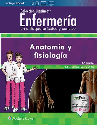 Colección Lippincott Enfermería. Un Enfoque Práctico Y Conciso: Anatomía Y Fisiología by Lippincott Williams &. Wilkins