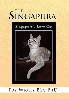 The Singapura by , Ray Wigley Bsc