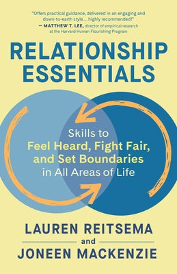 Relationship Essentials: Skills to Feel Heard, Fight Fair, and Set Boundaries in All Areas of Life by Reitsema, Lauren