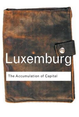 The Accumulation of Capital by Luxemburg, Rosa