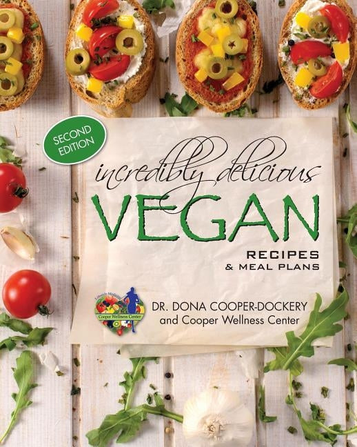 Incredibly Delicious Vegan Recipes and Meal Plans: (Second Edition) by Cooper-Dockery, Dona