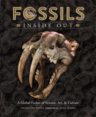 Fossils Inside Out: A Global Fusion of Science, Art and Culture by Wiewandt, Thomas
