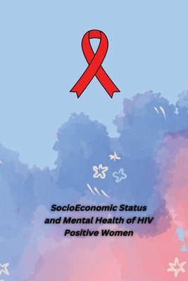 Socio Economic Status and Mental Health of HIV Positive Women by Tippanna, Prithviraj