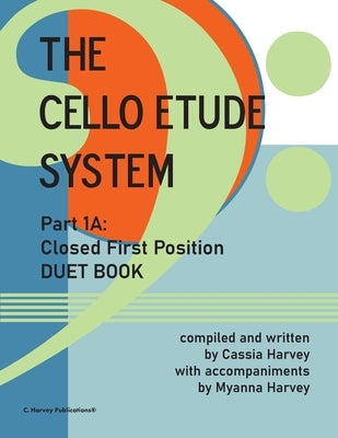 The Cello Etude System, Part 1A; Closed First Position, Duet Book by Harvey, Cassia