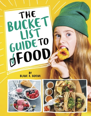 The Bucket List Guide to Food by Hoena, Blake A.