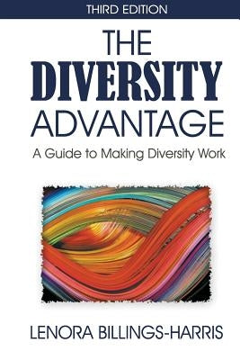 The Diversity Advantage Third Edition: A Guide to Making Diversity Work by Billings-Harris, Lenora