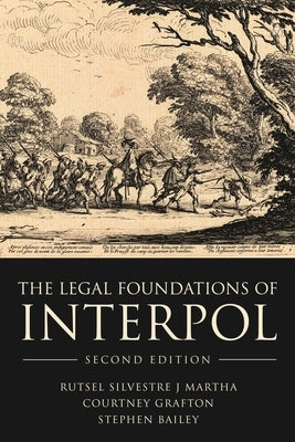 The Legal Foundations of Interpol by Martha, Rutsel Silvestre J.