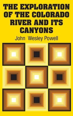 The Exploration of the Colorado River and Its Canyons by Powell, John Wesley