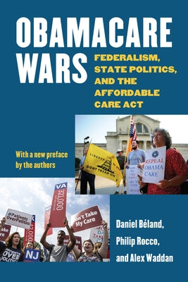 Obamacare Wars: Federalism, State Politics, and the Affordable Care ACT by B&#233;land, Daniel