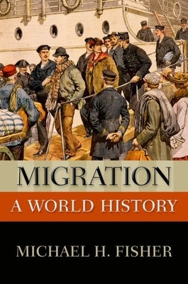 Migration: A World History by Fisher, Michael H.