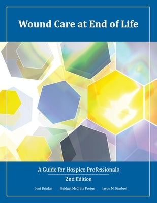 Wound Care at End of Life: A Guide for Hospice Professionals by Protus, Bridget McCrate
