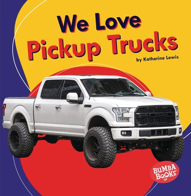 We Love Pickup Trucks by Lewis, Katherine