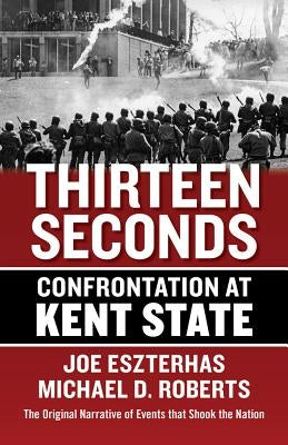 Thirteen Seconds: Confrontation at Kent State by Eszterhas, Joe